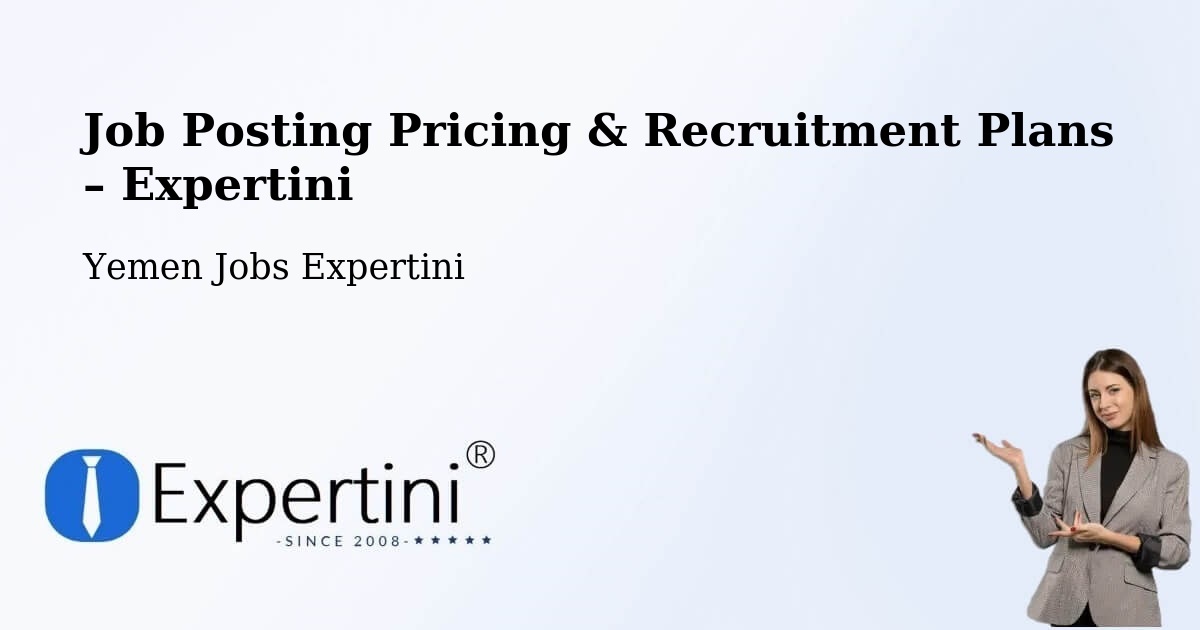 Job Posting Pricing & Recruitment Plans – Daw'An - Daw'An, Yemen Jobs Expertini